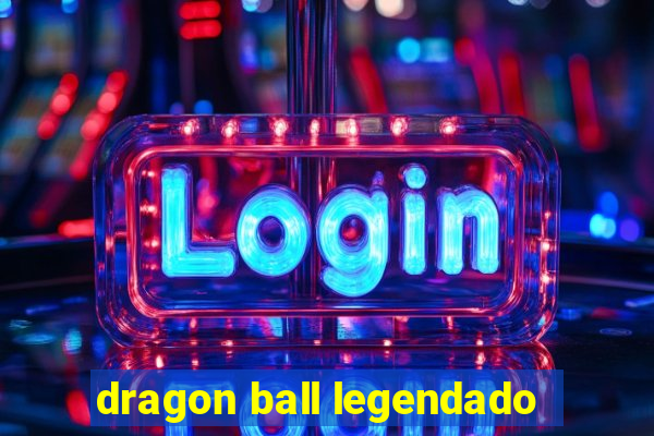 dragon ball legendado
